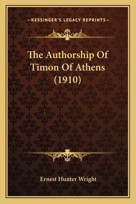The Authorship Of Timon Of Athens (1910) 1164003976 Book Cover
