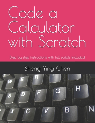 Code a Calculator with Scratch: Step by step in... B09BY81MYT Book Cover