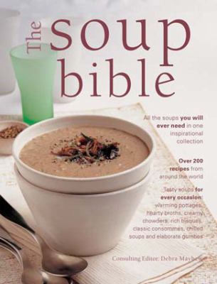 The Soup Bible: All the Soups You Will Ever Nee... 184309259X Book Cover