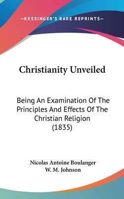 Christianity Unveiled: Being An Examination Of ... 1104099926 Book Cover