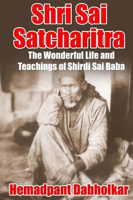 Shri Sai Satcharitra: The Wonderful Life and Te... 0692690832 Book Cover