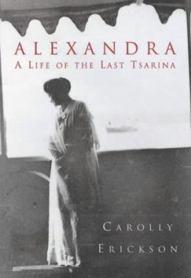 Alexandra: A Life of the Last Tsarina 1841194646 Book Cover