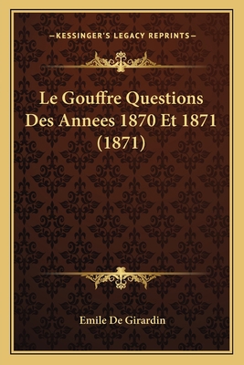 Le Gouffre Questions Des Annees 1870 Et 1871 (1... [French] 1167709128 Book Cover