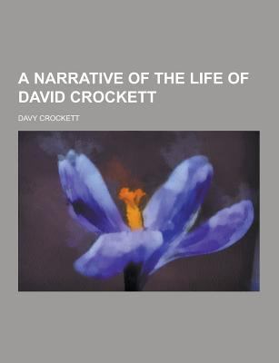 A Narrative of the Life of David Crockett 1230421718 Book Cover