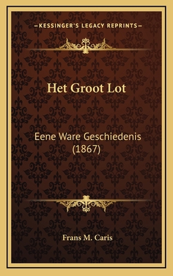 Het Groot Lot: Eene Ware Geschiedenis (1867) [Dutch] 1168886325 Book Cover