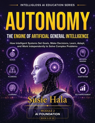Autonomy: The Engine of Artificial General Inte... 1972925261 Book Cover