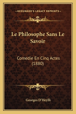 Le Philosophe Sans Le Savoir: Comedie En Cinq A... [French] 1166721574 Book Cover