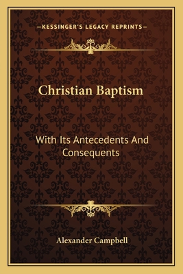 Christian Baptism: With Its Antecedents And Con... 1163298999 Book Cover