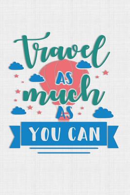 Travel As Much As You Can: Keep track of travel... 1081755512 Book Cover