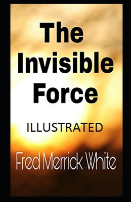 The Invisible Force Illustrated B08TZMKFCV Book Cover