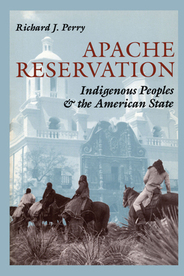 Apache Reservation: Indigenous Peoples and the ... 0292765436 Book Cover