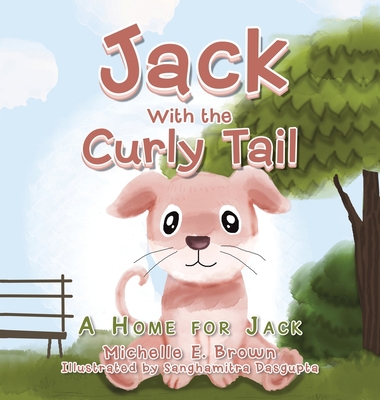 Jack with the Curly Tail: A Home for Jack 1665524030 Book Cover
