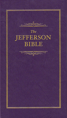 Jefferson Bible: The Life and Morals of Jesus o... 1557091846 Book Cover