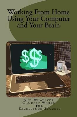Working From Home Using Your Computer and Your ... 1523664525 Book Cover