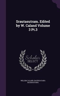 Srautasutram. Edited by W. Caland Volume 3 Pt.3 1356131166 Book Cover