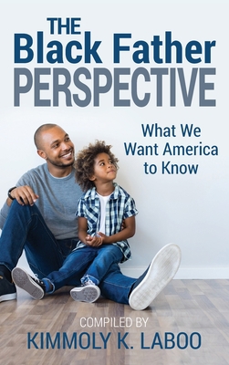 The Black Father Perspective: What we want Amer... 1735112623 Book Cover