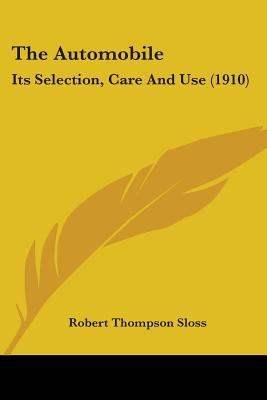The Automobile: Its Selection, Care And Use (1910) 0548892695 Book Cover