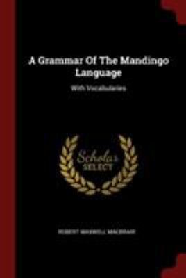 A Grammar Of The Mandingo Language: With Vocabu... 1376314916 Book Cover