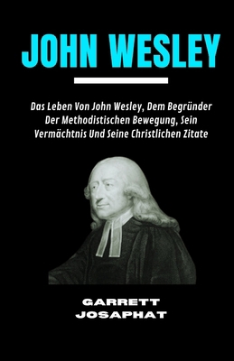John Wesley: Das Leben Von John Wesley, Dem Beg... [German] B0G6D4FYZB Book Cover