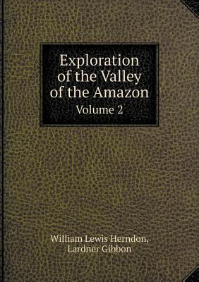 Exploration of the Valley of the Amazon Volume 2 5518986165 Book Cover