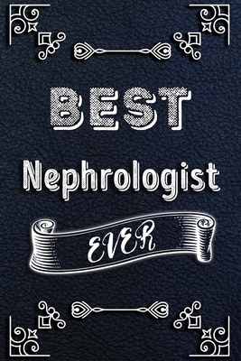 BEST Nephrologist EVER: Lined Health Job Journal, 120 Pages, 6x9, Soft Cover, Matte Finish, Funny Health Job Notebook, Funny Gift
