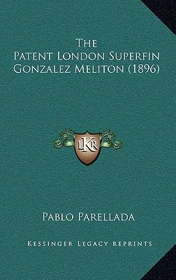 The Patent London Superfin Gonzalez Meliton (1896) [Spanish] 1167214196 Book Cover