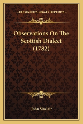 Observations On The Scottish Dialect (1782) 1164887173 Book Cover