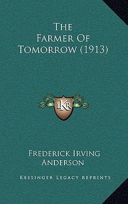 The Farmer of Tomorrow (1913) 1164354299 Book Cover