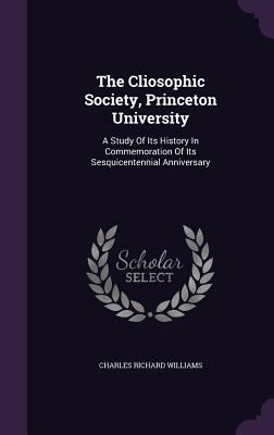 The Cliosophic Society, Princeton University: A... 1347023321 Book Cover