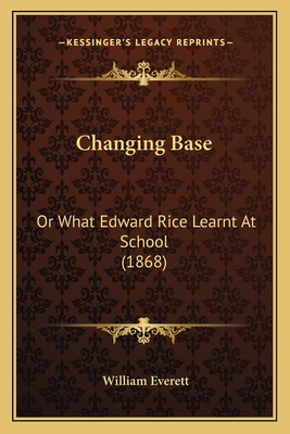 Changing Base: Or What Edward Rice Learnt At Sc... 1166467252 Book Cover