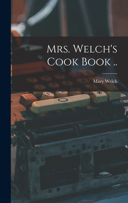 Mrs. Welch's Cook Book .. 101660551X Book Cover