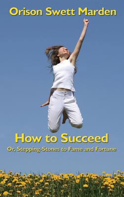 How to Succeed: Or, Stepping-Stones to Fame and... 1515438112 Book Cover