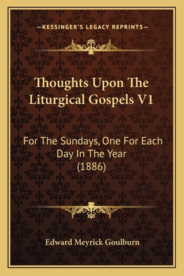 Thoughts Upon The Liturgical Gospels V1: For Th... 1166323013 Book Cover