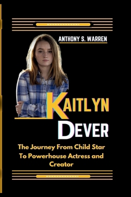 Kaitlyn Dever: The Journey From Child Star To P... B0DL4CFXP9 Book Cover