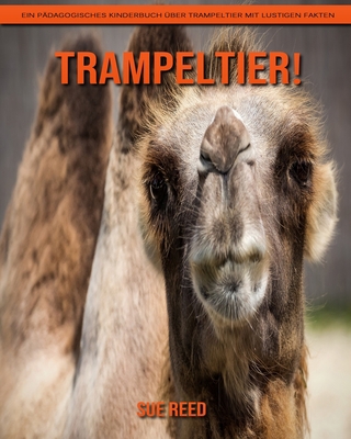 Trampeltier! Ein pädagogisches Kinderbuch über Trampeltier mit lustigen Fakten (German Edition)