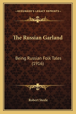 The Russian Garland: Being Russian Folk Tales (... 1163973483 Book Cover