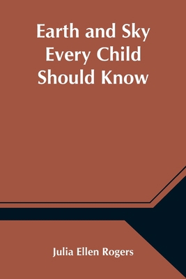 Earth and Sky Every Child Should Know; Easy stu... 9354546110 Book Cover