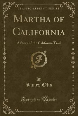 Martha of California, Vol. 9: A Story of the Ca... 1330977831 Book Cover