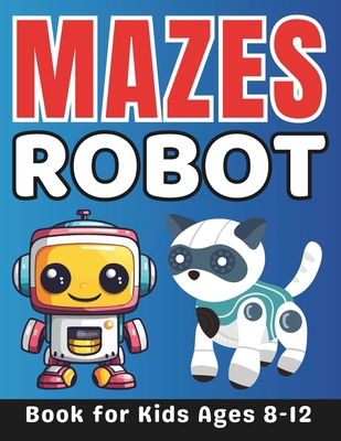 Robot Gifts for Kids: Robot Mazes for Kids Ages... B0CSCR61HT Book Cover