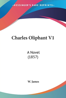 Charles Oliphant V1: A Novel (1857) 1436802830 Book Cover