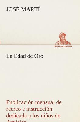 La Edad de Oro: publicación mensual de recreo e... [Spanish] 3849526089 Book Cover