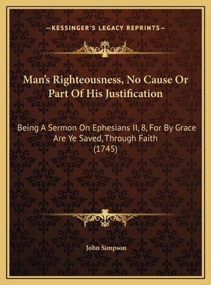 Man's Righteousness, No Cause Or Part Of His Ju... 1169493599 Book Cover