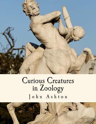 Curious Creatures in Zoology: With 130 Illustra... 1484136225 Book Cover