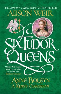 Six Tudor Queens: Anne Boleyn, A King's Obsessi... 1472227662 Book Cover