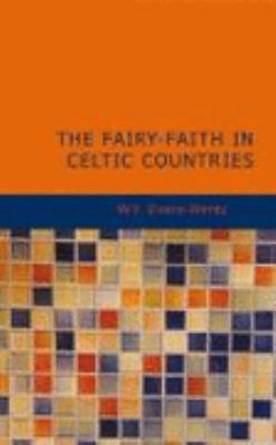 The Fairy-Faith in Celtic Countries 1437519334 Book Cover