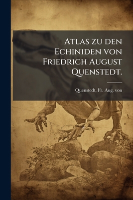 Atlas zu den Echiniden von Friedrich August Que... [German] 117995534X Book Cover