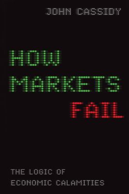 How Markets Fail: The Logic of Economic Calamities 0374173206 Book Cover