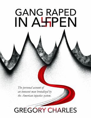 Gang Raped in Aspen: The personal account of an... 0984940111 Book Cover