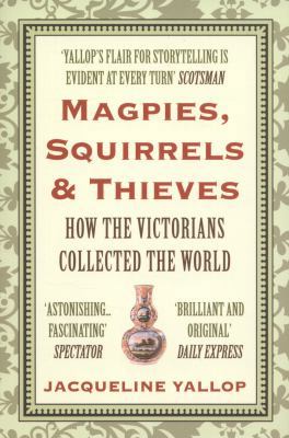 Magpies, Squirrels and Thieves: How the Victori... 1843547511 Book Cover