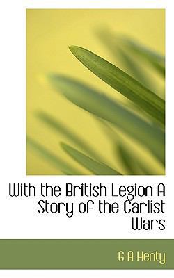 With the British Legion a Story of the Carlist ... 1113917717 Book Cover